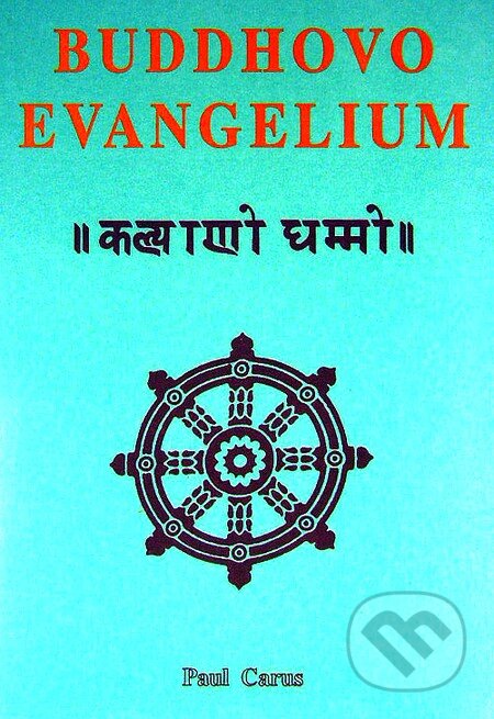 Kniha: Buddhovo evangelium (Paul Carus). CAD PRESS, 1995 Kniha: Buddhovo evangelium (Paul Carus). CAD PRESS, 1995