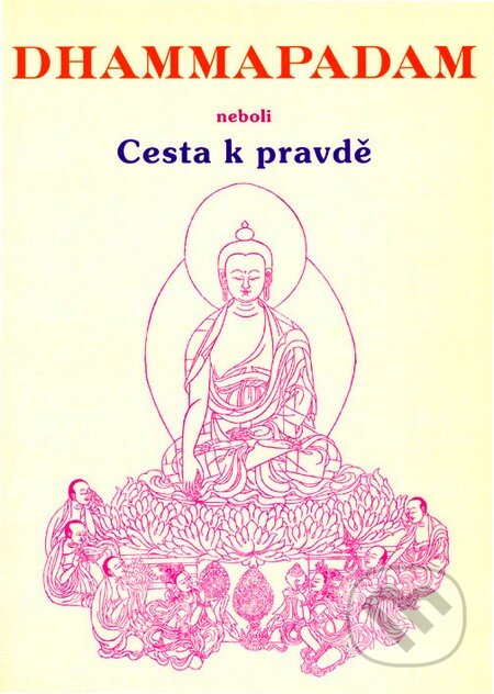 Kniha: Dhammapadam (Buddha Gotama). CAD PRESS, 2001 Kniha: Dhammapadam (Buddha Gotama). CAD PRESS, 2001