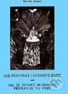 Kniha: Jak pěstovat lotos (Róši Jiyu-Kennett). CAD PRESS, 1993 Kniha: Jak pěstovat lotos (Róši Jiyu-Kennett). CAD PRESS, 1993