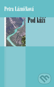 Kniha: Pod kůží (Petra Lázničková). Eroika, 2007 Kniha: Pod kůží (Petra Lázničková). Eroika, 2007