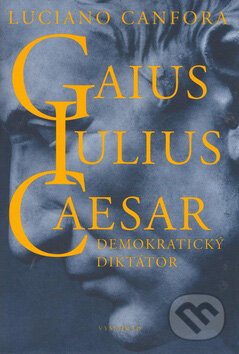 Kniha: Gaius Iulius Caesar (Luciano Canfora). Vyšehrad, 2007 Kniha: Gaius Iulius Caesar (Luciano Canfora). Vyšehrad, 2007
