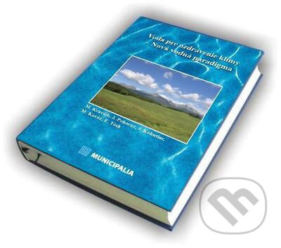 Voda pre ozdravenie klímy - Nová vodná paradigma - M. Kravčík, J. Pokorný, J. Kohutiar, M. Kováč, E. Tóth, Krupa Print, 2007