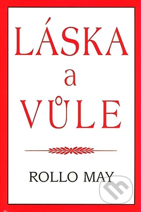 Kniha: Láska a vůle (Rollo May). Pragma, 2007 Kniha: Láska a vůle (Rollo May). Pragma, 2007