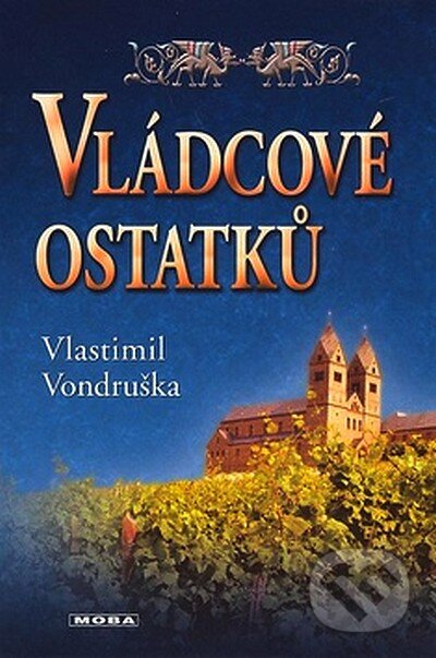 Kniha: Vládcové ostatků (Vlastimil Vondruška). Moba, 2007 Kniha: Vládcové ostatků (Vlastimil Vondruška). Moba, 2007