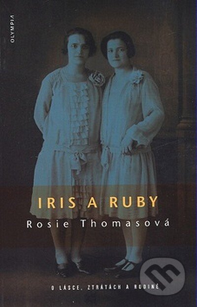 Kniha: Iris a Ruby (Rosie Thomas). Olympia, 2007 Kniha: Iris a Ruby (Rosie Thomas). Olympia, 2007