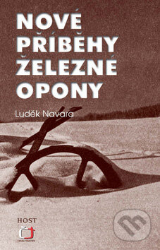 Kniha: Nové příběhy železné opony (Luděk Navara). Host, 2008 Kniha: Nové příběhy železné opony (Luděk Navara). Host, 2008