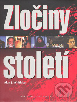 Kniha: Zločiny století (Alan J. Whiticker). Brána, 2007 Kniha: Zločiny století (Alan J. Whiticker). Brána, 2007