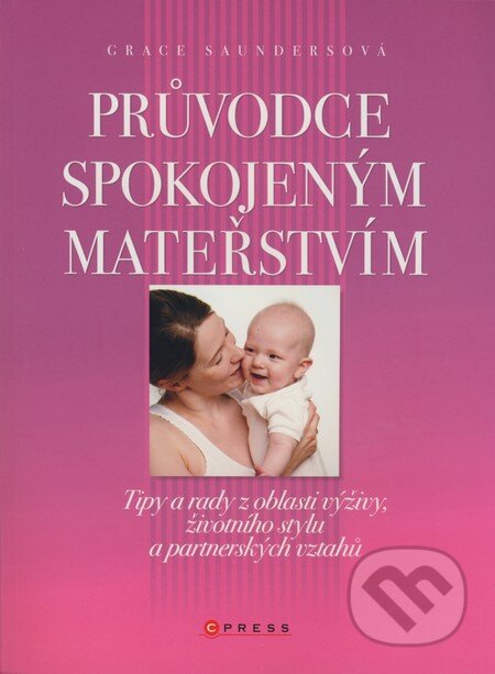 Kniha: Průvodce spokojeným mateřstvím (Grace Saunders). Computer Press, 2007 Kniha: Průvodce spokojeným mateřstvím (Grace Saunders). Computer Press, 2007