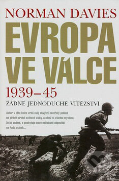 Kniha: Evropa ve válce 1939-45 (Norman Davies). BB/art, 2007 Kniha: Evropa ve válce 1939-45 (Norman Davies). BB/art, 2007