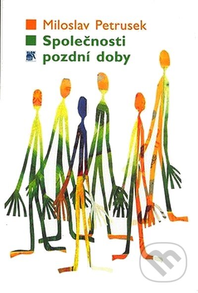 Kniha: Společnosti pozdní doby (Miloslav Petrusek). SLON, 2007 Kniha: Společnosti pozdní doby (Miloslav Petrusek). SLON, 2007