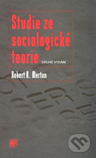 Kniha: Studie ze sociologické teorie (Robert K. Merton). SLON, 2007 Kniha: Studie ze sociologické teorie (Robert K. Merton). SLON, 2007
