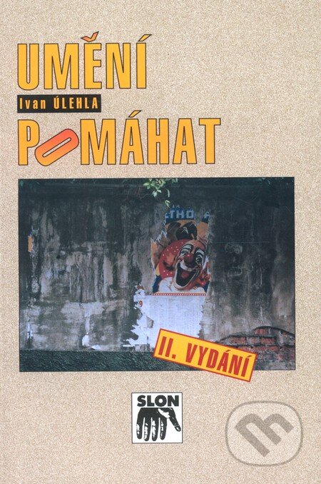 Kniha: Umění pomáhat (Ivan Úlehla). SLON, 2007 Kniha: Umění pomáhat (Ivan Úlehla). SLON, 2007