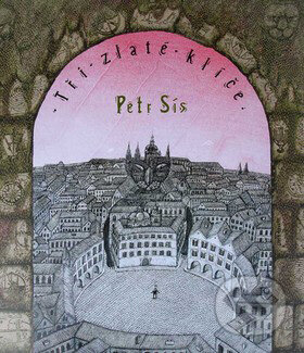 Kniha: Tři zlaté klíče (Petr Sís). Labyrint, 2007 Kniha: Tři zlaté klíče (Petr Sís). Labyrint, 2007