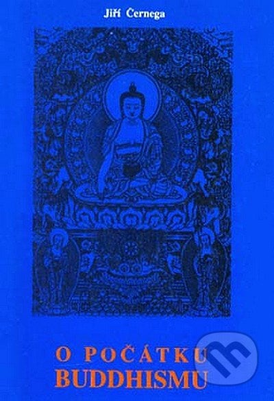 O počátku buddhismu - Jiří Černega, CAD PRESS, 1999