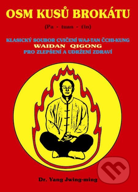 Kniha: Osm kusů brokátu (Pa-tuan-ťin) (Yang Jwing-ming). CAD PRESS, 2002 Kniha: Osm kusů brokátu (Pa-tuan-ťin) (Yang Jwing-ming). CAD PRESS, 2002
