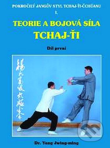 Kniha: Teorie a bojová síla Tchaj-ťi I. (Yang Jwing-ming). CAD PRESS, 2001 Kniha: Teorie a bojová síla Tchaj-ťi I. (Yang Jwing-ming). CAD PRESS, 2001