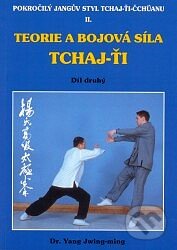 Kniha: Teorie a bojová síla Tchaj-ťi II. (Yang Jwing-ming). CAD PRESS, 2001 Kniha: Teorie a bojová síla Tchaj-ťi II. (Yang Jwing-ming). CAD PRESS, 2001