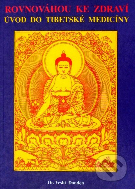 Kniha: Rovnováhou ke zdraví (Yeshi Donden). CAD PRESS, 1995 Kniha: Rovnováhou ke zdraví (Yeshi Donden). CAD PRESS, 1995