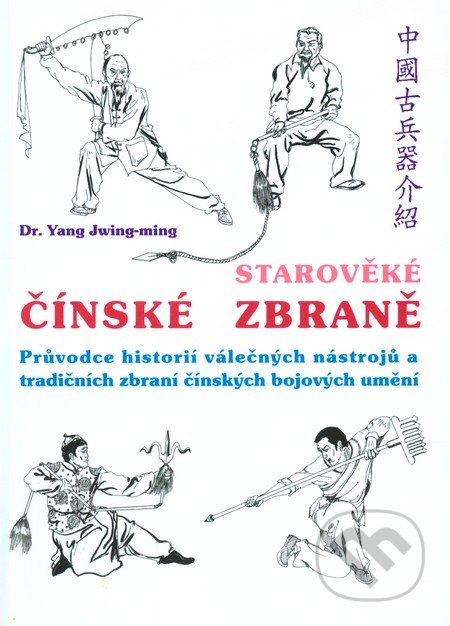 Starověké čínské zbraně - Yang Jwing-ming, CAD PRESS, 2002