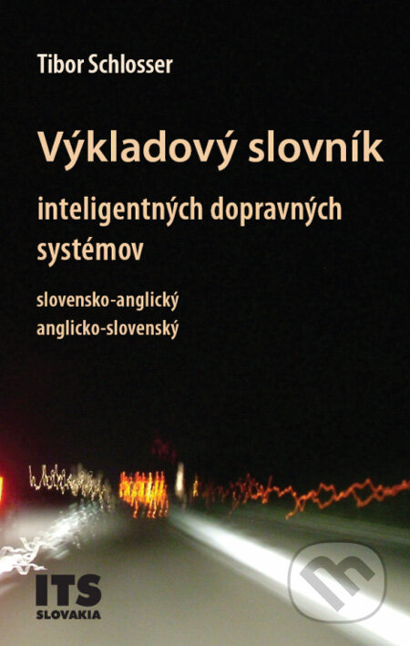 Kniha: Výkladový slovník inteligentných dopravných systémov, slovensko-anglický, anglicko-slovenský (Tibor Schlosser). Združenie IDS Slovensko, 2008 Kniha: Výkladový slovník inteligentných dopravných systémov, slovensko-anglický, anglicko-slovenský (Tibor Schlosser). Združenie IDS Slovensko, 2008