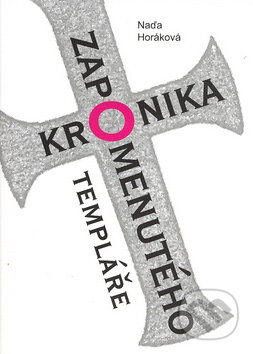 Kniha: Kronika zapomenutého templáře (Naďa Horáková). Akcent, 2007 Kniha: Kronika zapomenutého templáře (Naďa Horáková). Akcent, 2007