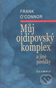 Kniha: Můj oidipovský komplex (Frank O´Connor). Olympia, 2007 Kniha: Můj oidipovský komplex (Frank O´Connor). Olympia, 2007
