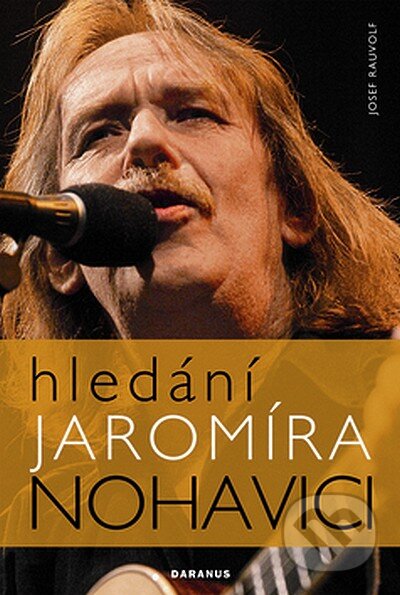 Kniha: Hledání Jaromíra Nohavici (Josef Rauvolf). Daranus, 2008 Kniha: Hledání Jaromíra Nohavici (Josef Rauvolf). Daranus, 2008