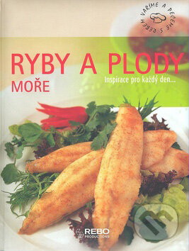 Kniha: Ryby a plody moře (Rebo). Rebo, 2007 Kniha: Ryby a plody moře (Rebo). Rebo, 2007