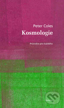 Kniha: Kosmologie (Peter Coles). Dokořán, 2007 Kniha: Kosmologie (Peter Coles). Dokořán, 2007