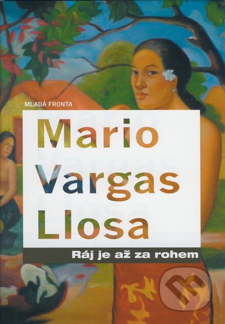 Kniha: Ráj je až za rohem (Mario Vargas Llosa). Mladá fronta, 2007 Kniha: Ráj je až za rohem (Mario Vargas Llosa). Mladá fronta, 2007
