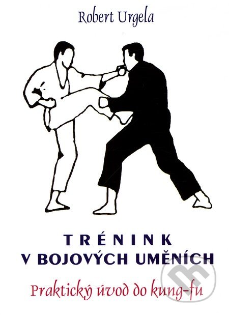 Kniha: Trénink v bojových uměních (Robert Urgela). CAD PRESS, 1991 Kniha: Trénink v bojových uměních (Robert Urgela). CAD PRESS, 1991