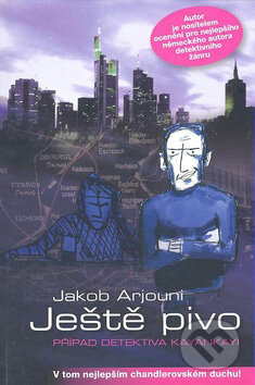 Kniha: Ještě pivo (Jakob Arjouni). Nakladatelství Lidové noviny, 2007 Kniha: Ještě pivo (Jakob Arjouni). Nakladatelství Lidové noviny, 2007