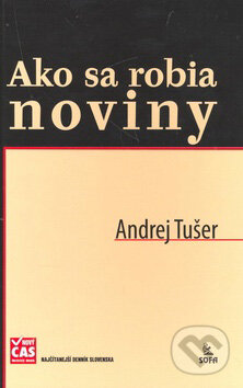 Kniha: Ako sa robia noviny (Andrej Tušer). SOFA, 2007 Kniha: Ako sa robia noviny (Andrej Tušer). SOFA, 2007