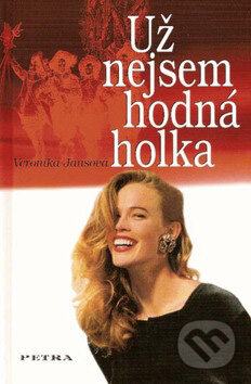 Kniha: Už nejsem hodná holka (Veronika Jansová). Petra, 2007 Kniha: Už nejsem hodná holka (Veronika Jansová). Petra, 2007