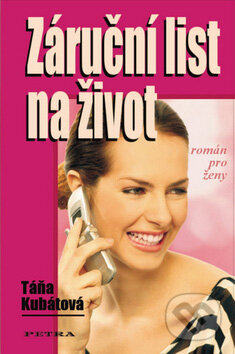 Kniha: Záruční list na život (Táňa Kubátová). Petra, 2006 Kniha: Záruční list na život (Táňa Kubátová). Petra, 2006