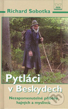 Kniha: Pytláci v Beskydech (Richard Sobotka). Víkend, 2007 Kniha: Pytláci v Beskydech (Richard Sobotka). Víkend, 2007