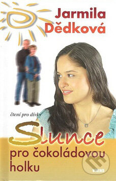 Kniha: Slunce pro čokoládovou holku (Jarmila Dědková). Víkend, 2007 Kniha: Slunce pro čokoládovou holku (Jarmila Dědková). Víkend, 2007