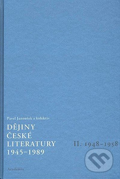 Dějiny české literatury 1945 - 1989 II. - Pavel Janoušek, Academia, 2007
