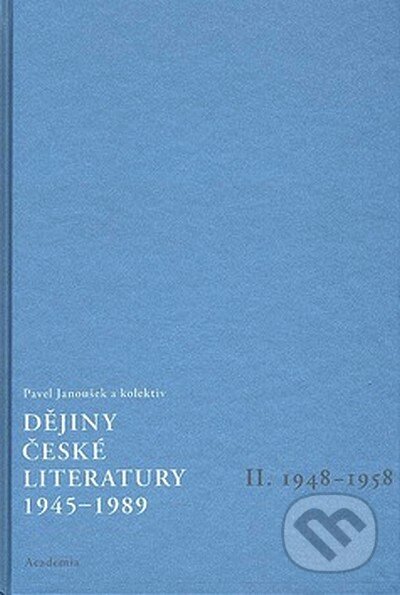Kniha: Dějiny české literatury 1945 - 1989 II. (Pavel Janoušek). Academia, 2007 Kniha: Dějiny české literatury 1945 - 1989 II. (Pavel Janoušek). Academia, 2007