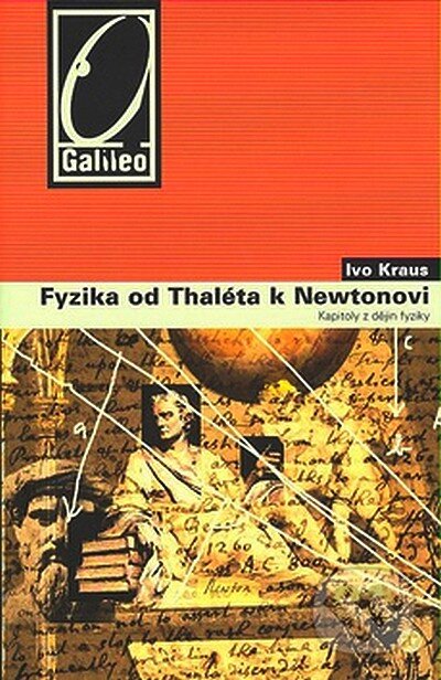 Kniha: Fyzika od Thaléta k Newtonovi (Ivo Kraus). Academia, 2007 Kniha: Fyzika od Thaléta k Newtonovi (Ivo Kraus). Academia, 2007