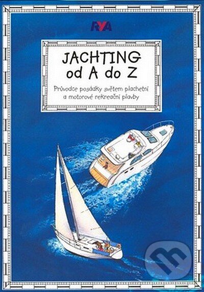 Kniha: Jachting od A do Z (Asociace PCC). Asociace PCC, 2007 Kniha: Jachting od A do Z (Asociace PCC). Asociace PCC, 2007
