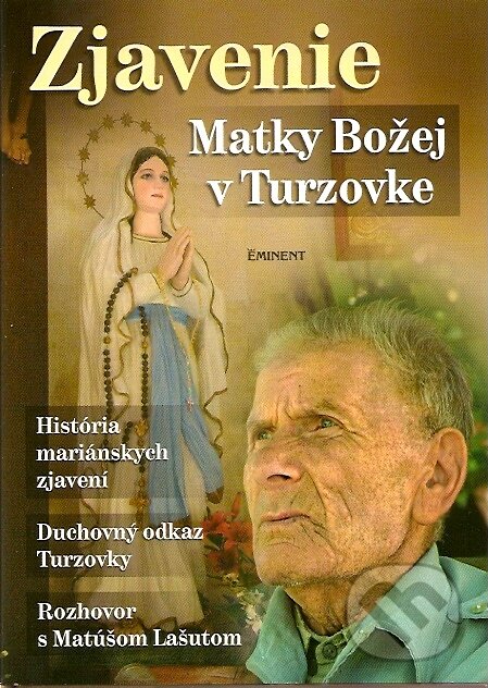 Kniha: Zjavenie Matky Božej v Turzovke (Jiří Kuchař). Eminent, 2007 Kniha: Zjavenie Matky Božej v Turzovke (Jiří Kuchař). Eminent, 2007