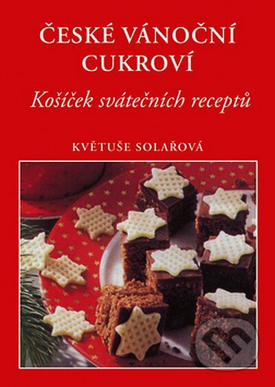 Kniha: České vánoční cukroví (Květuše Solařová). Pragma, 2007 Kniha: České vánoční cukroví (Květuše Solařová). Pragma, 2007