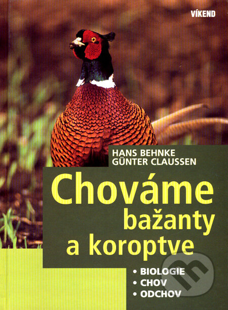 Kniha: Chováme bažanty a koroptve (Günter Claussen a Hans Behnke). Víkend, 2007 Kniha: Chováme bažanty a koroptve (Günter Claussen a Hans Behnke). Víkend, 2007