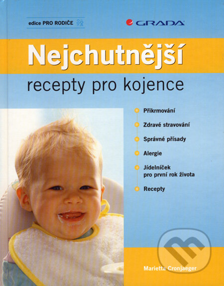 Kniha: Nejchutnější recepty pro kojence (Marietta Cronjaeger). Grada, 2008 Kniha: Nejchutnější recepty pro kojence (Marietta Cronjaeger). Grada, 2008