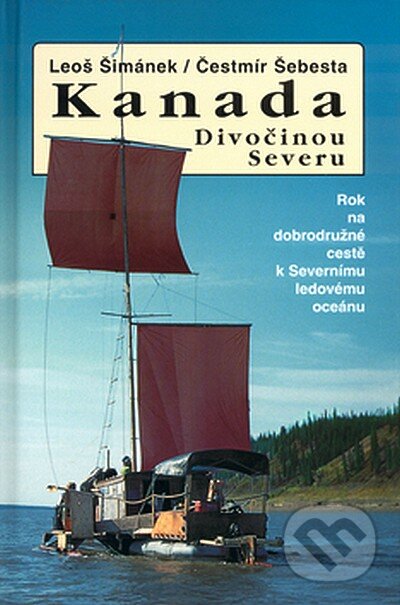 Kniha: Kanada - Divočinou severu (Čestmír Šebesta a Leoš Šimánek). Action-Press, 2008 Kniha: Kanada - Divočinou severu (Čestmír Šebesta a Leoš Šimánek). Action-Press, 2008