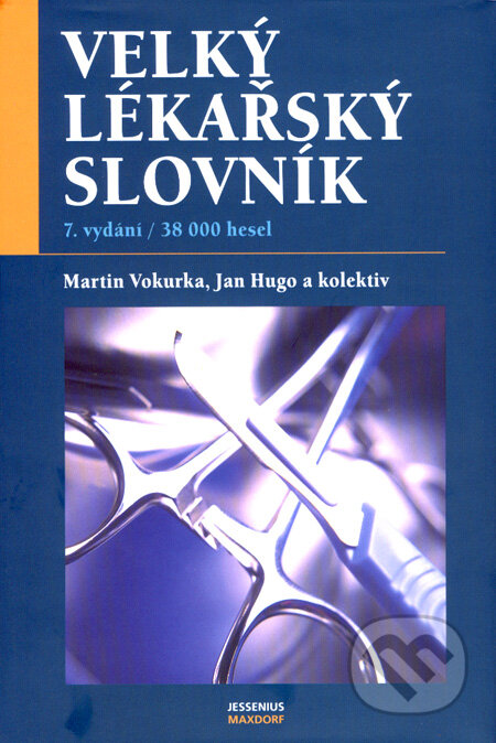 Kniha: Velký lékařský slovník (Jan Hugo, Martin Vokurka a kolektiv). Maxdorf, 2007 Kniha: Velký lékařský slovník (Jan Hugo, Martin Vokurka a kolektiv). Maxdorf, 2007