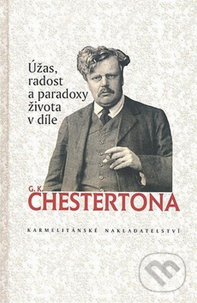 Kniha: Úžas, radost a paradoxy života v díle G. K. Chestertona (Gilbert Keith Chesterton). Karmelitánské nakladatelství, 2007 Kniha: Úžas, radost a paradoxy života v díle G. K. Chestertona (Gilbert Keith Chesterton). Karmelitánské nakladatelství, 2007