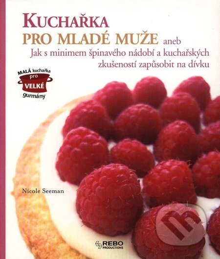 Kniha: Kuchařka pro mladé muže (Nicole Seeman). Rebo, 2007 Kniha: Kuchařka pro mladé muže (Nicole Seeman). Rebo, 2007