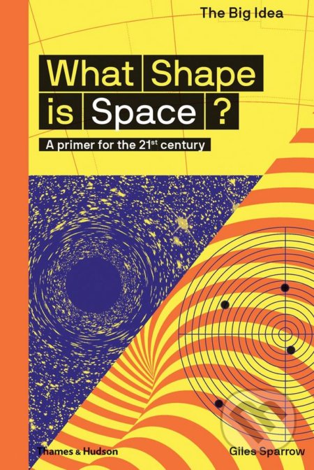 What Shape Is Space? - Giles Sparrow, Matthew Taylor, Thames & Hudson, 2018